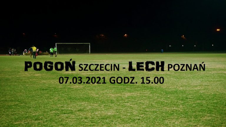 Pogoń Szczecin – Lech Poznań 20 kolejka: zapowiedź meczu
